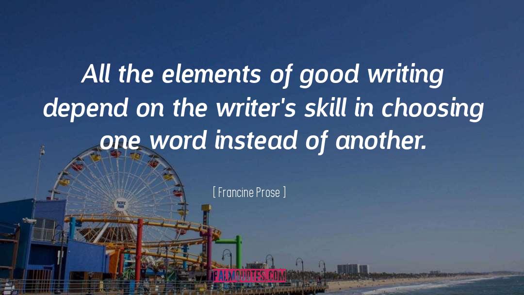 Francine Prose Quotes: All the elements of good