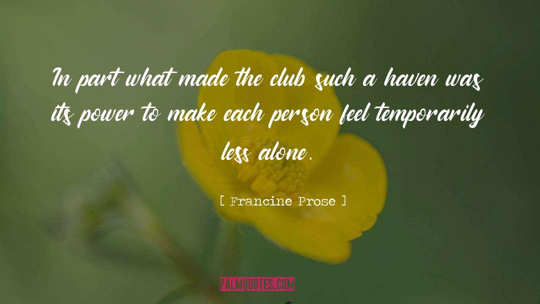 Francine Prose Quotes: In part what made the