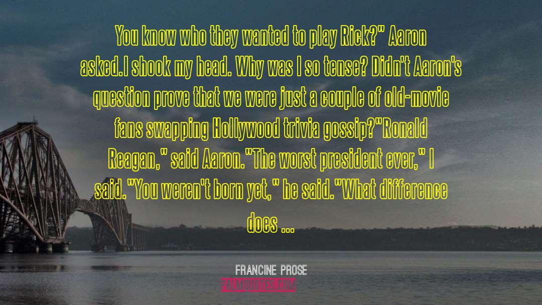 Francine Prose Quotes: You know who they wanted