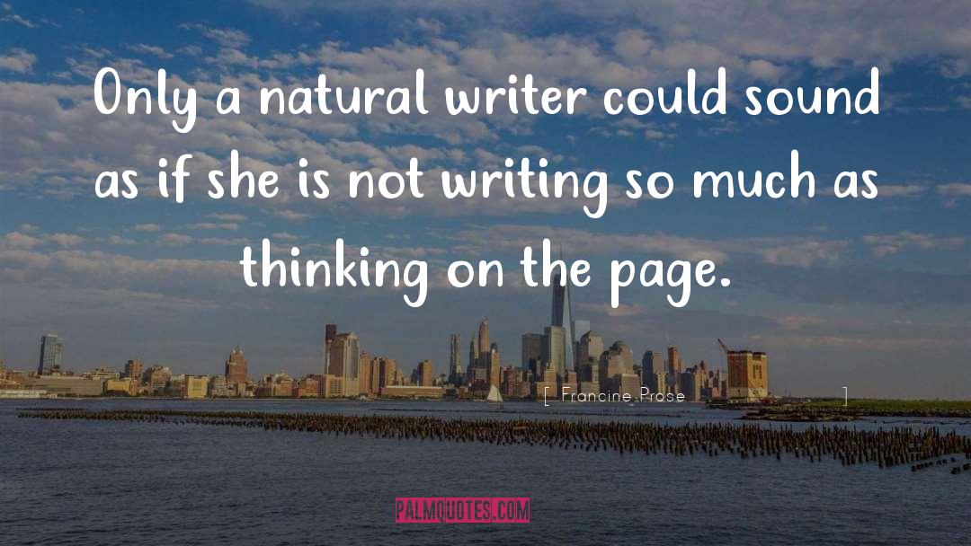 Francine Prose Quotes: Only a natural writer could