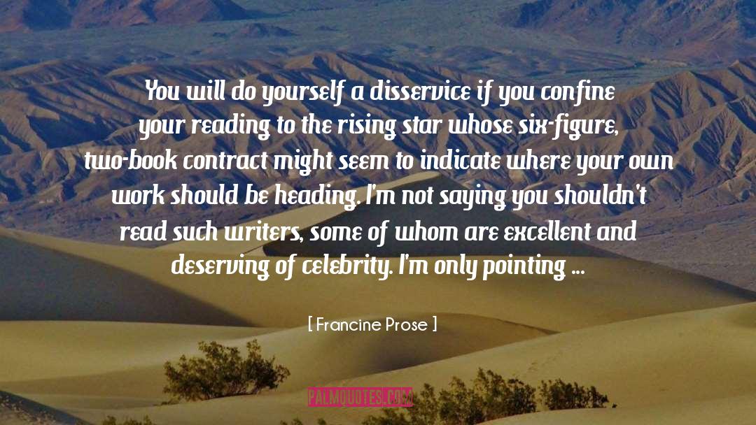 Francine Prose Quotes: You will do yourself a