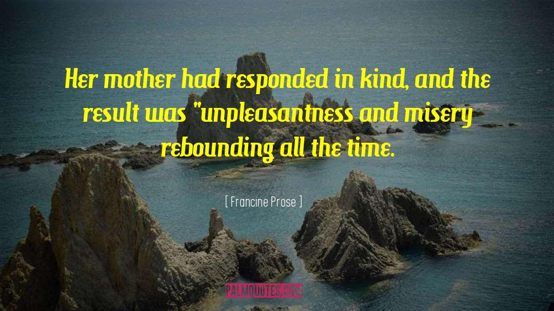 Francine Prose Quotes: Her mother had responded in