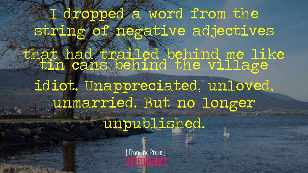 Francine Prose Quotes: I dropped a word from