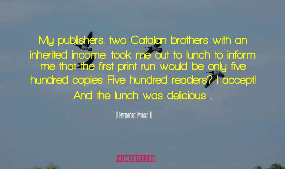 Francine Prose Quotes: My publishers, two Catalan brothers