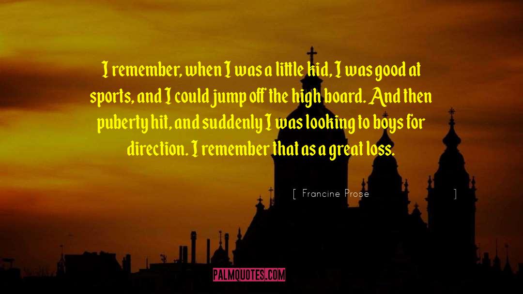 Francine Prose Quotes: I remember, when I was