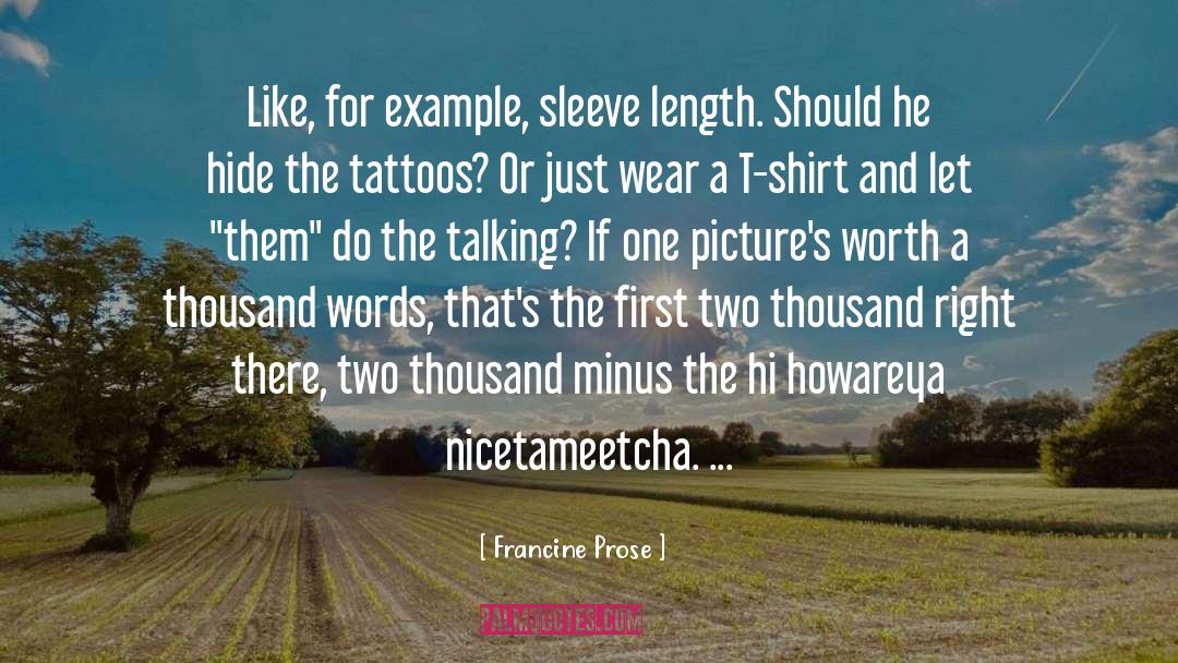 Francine Prose Quotes: Like, for example, sleeve length.