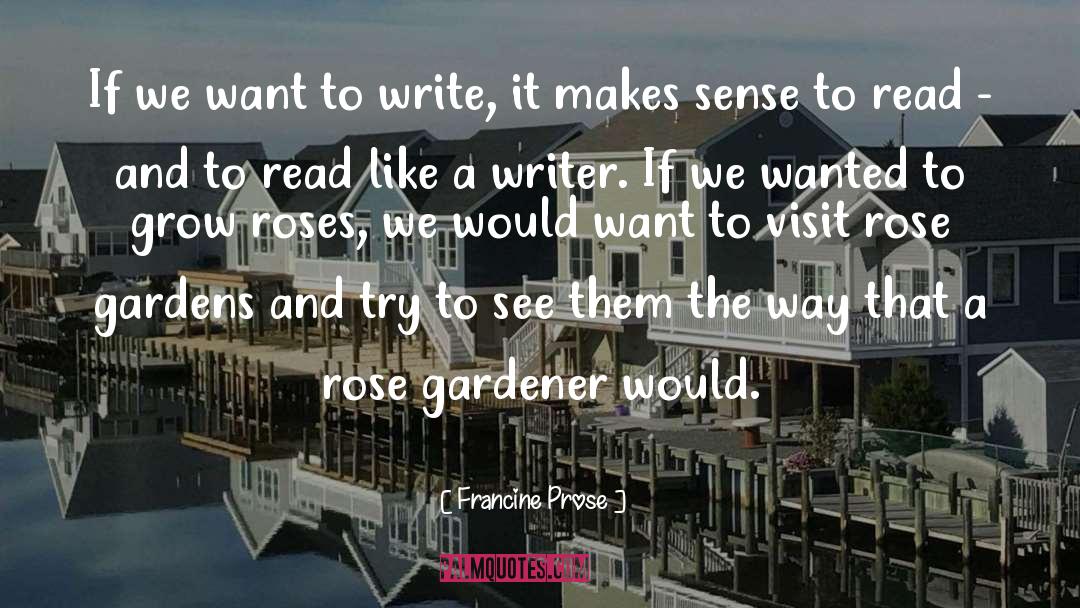 Francine Prose Quotes: If we want to write,