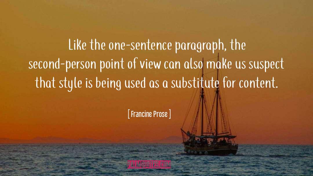 Francine Prose Quotes: Like the one-sentence paragraph, the