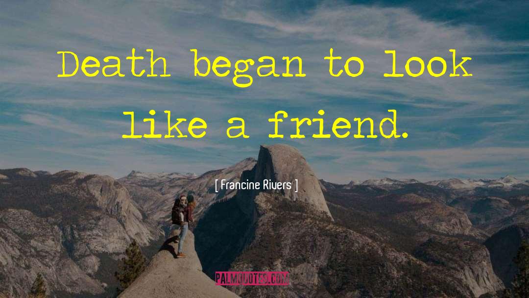 Francine Rivers Quotes: Death began to look like