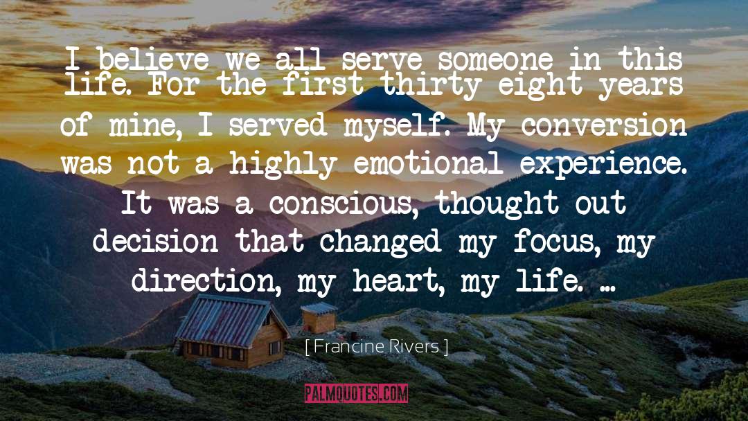 Francine Rivers Quotes: I believe we all serve