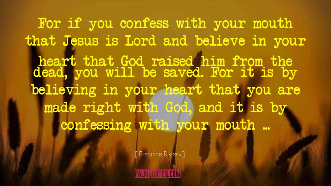 Francine Rivers Quotes: For if you confess with