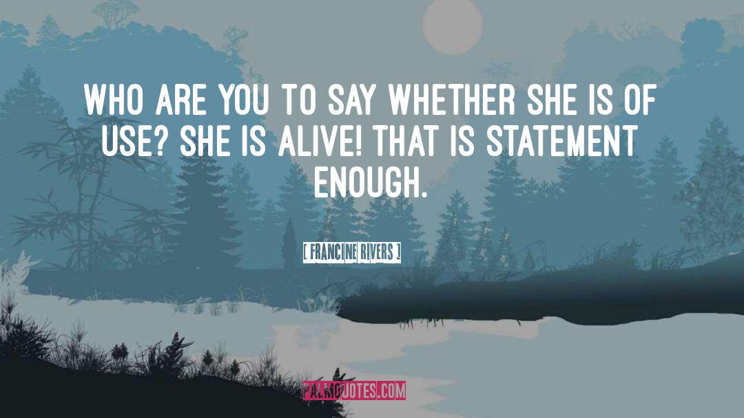 Francine Rivers Quotes: Who are you to say