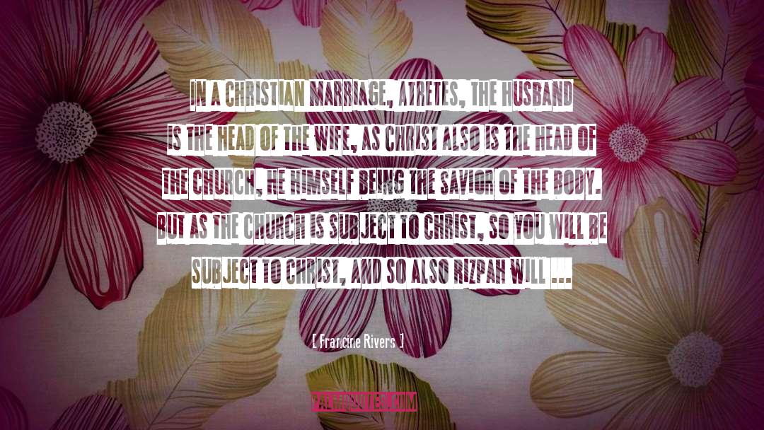 Francine Rivers Quotes: In a Christian marriage, Atretes,