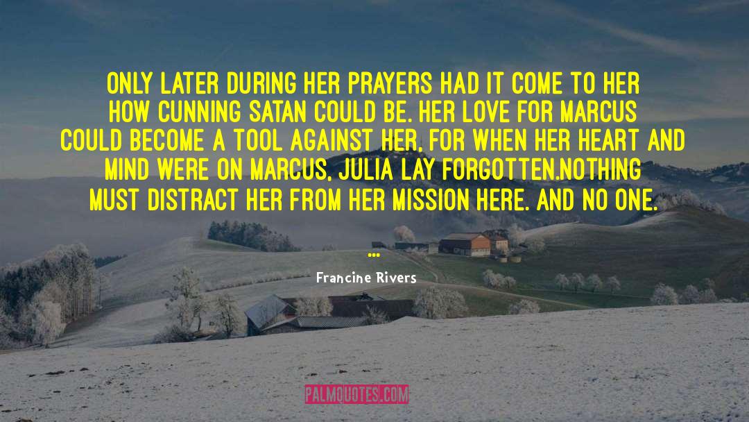 Francine Rivers Quotes: Only later during her prayers