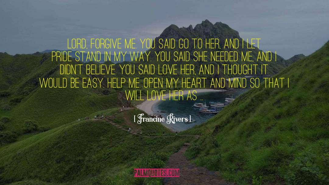 Francine Rivers Quotes: Lord, forgive me. You said