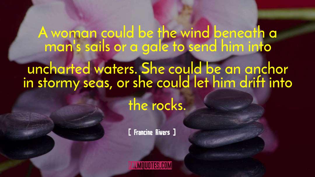 Francine Rivers Quotes: A woman could be the