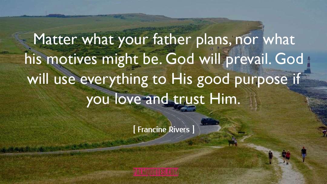 Francine Rivers Quotes: Matter what your father plans,