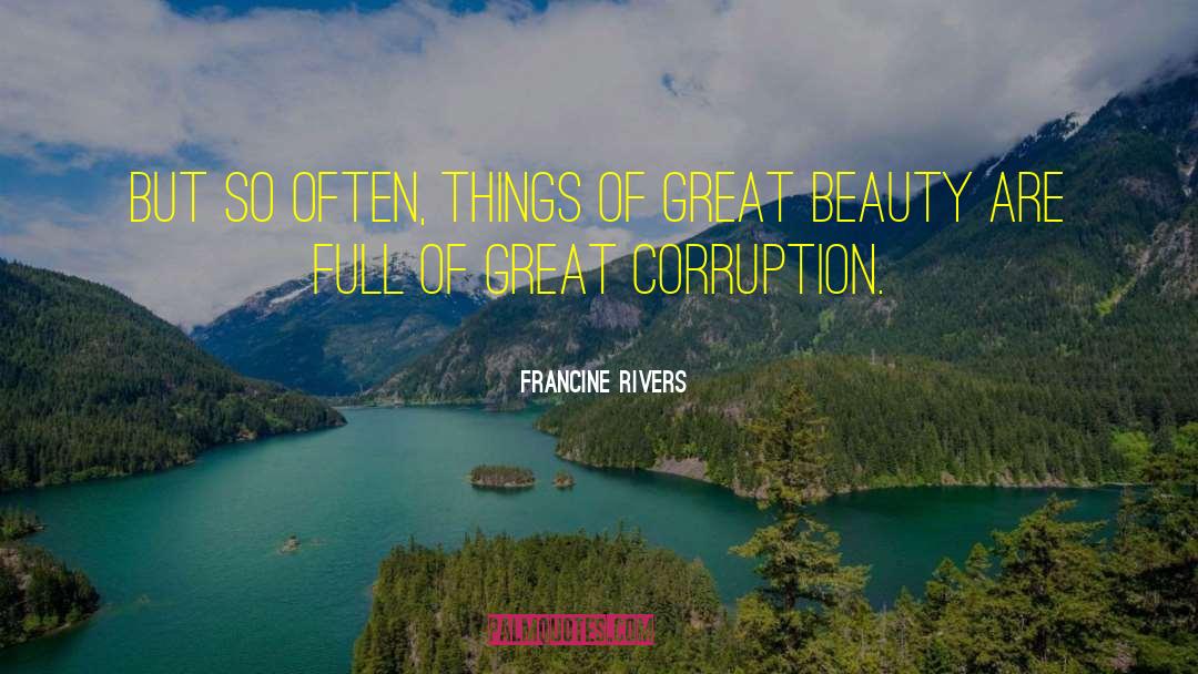 Francine Rivers Quotes: But so often, things of