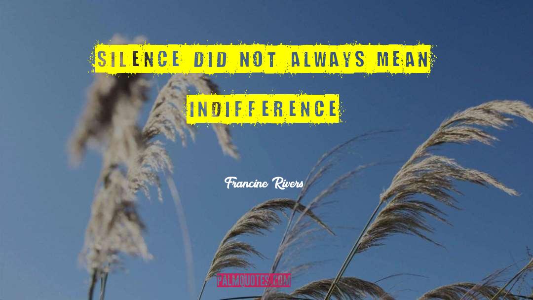 Francine Rivers Quotes: Silence did not always mean
