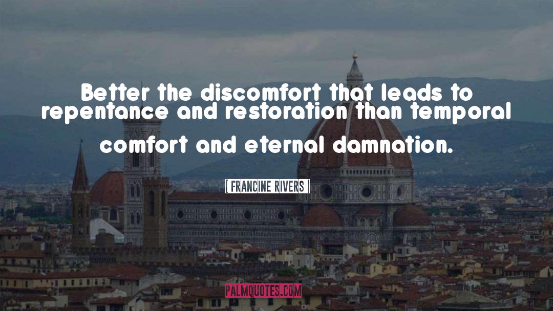 Francine Rivers Quotes: Better the discomfort that leads
