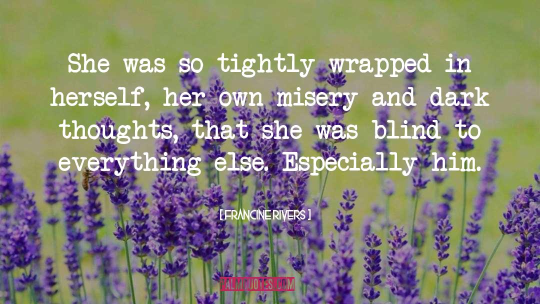 Francine Rivers Quotes: She was so tightly wrapped