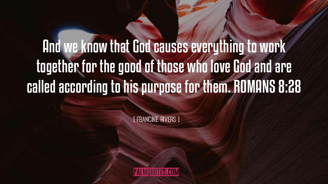 Francine Rivers Quotes: And we know that God