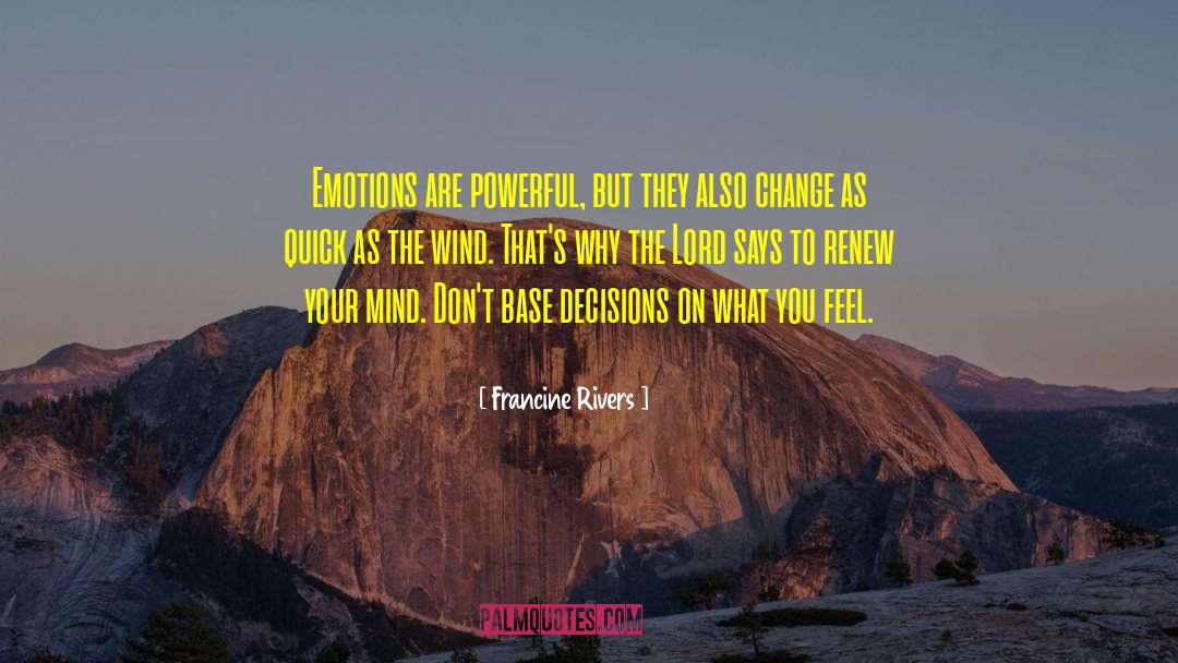 Francine Rivers Quotes: Emotions are powerful, but they