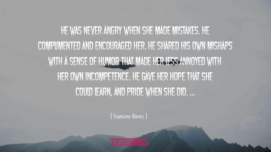 Francine Rivers Quotes: He was never angry when