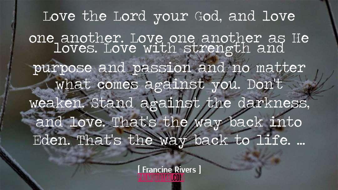 Francine Rivers Quotes: Love the Lord your God,