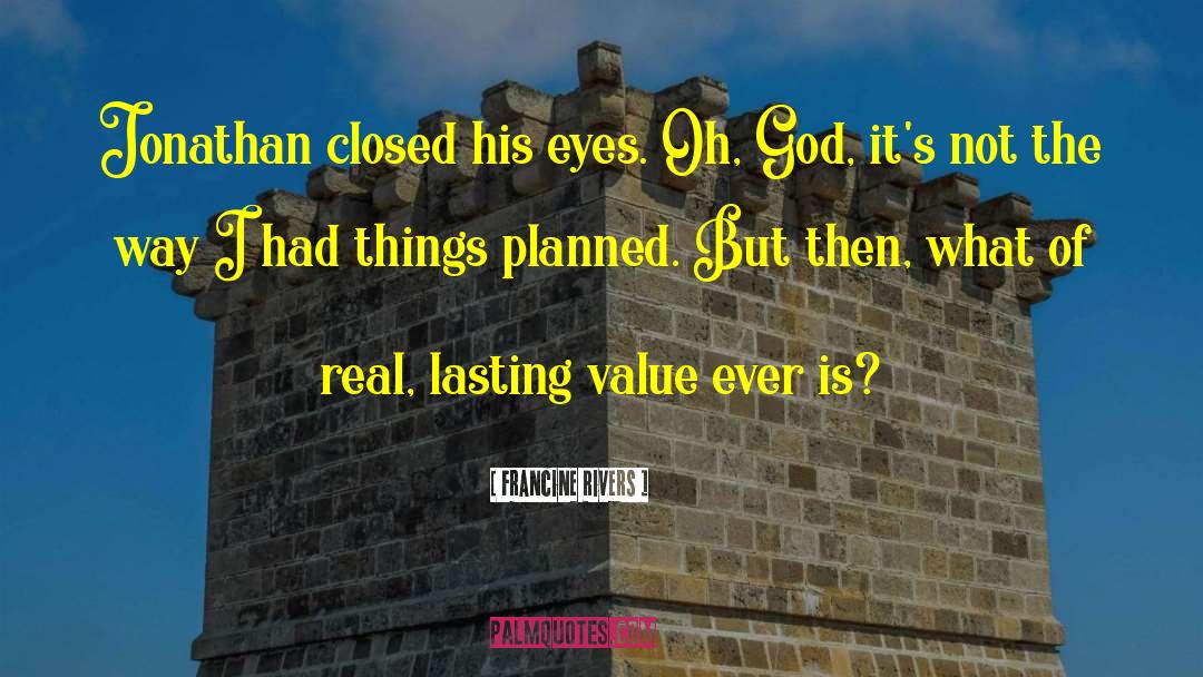 Francine Rivers Quotes: Jonathan closed his eyes. Oh,