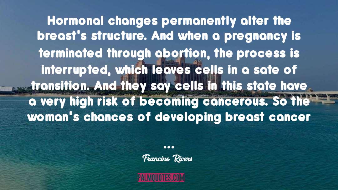 Francine Rivers Quotes: Hormonal changes permanently alter the