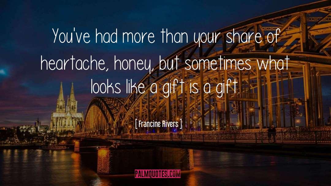 Francine Rivers Quotes: You've had more than your