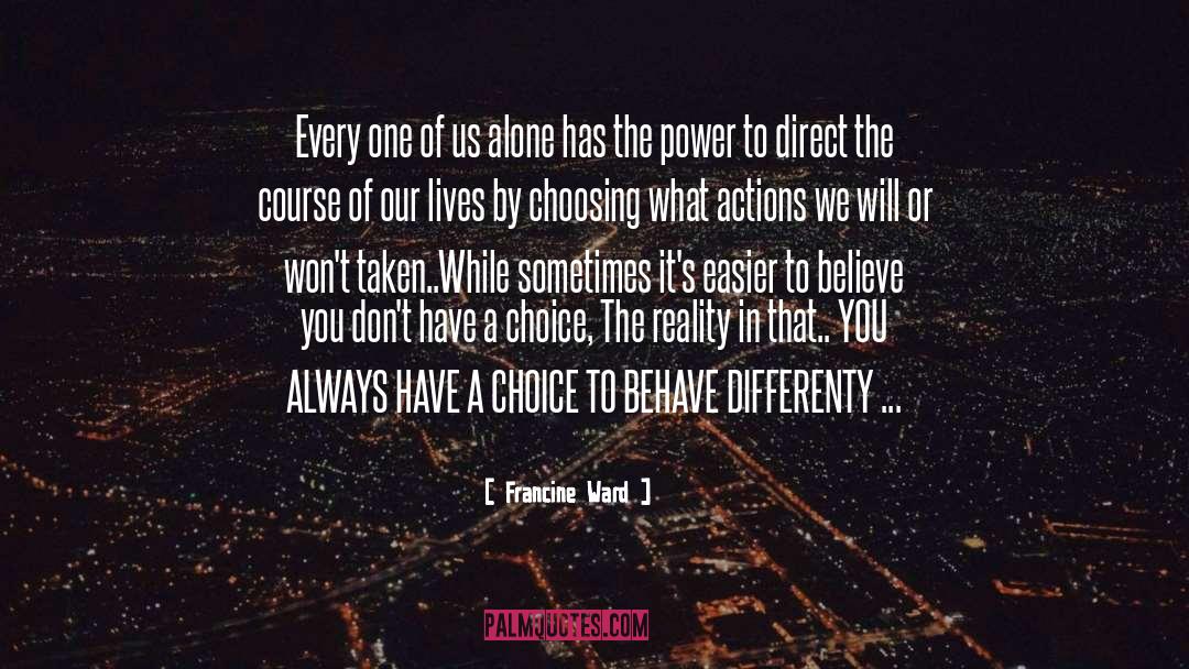 Francine Ward Quotes: Every one of us alone