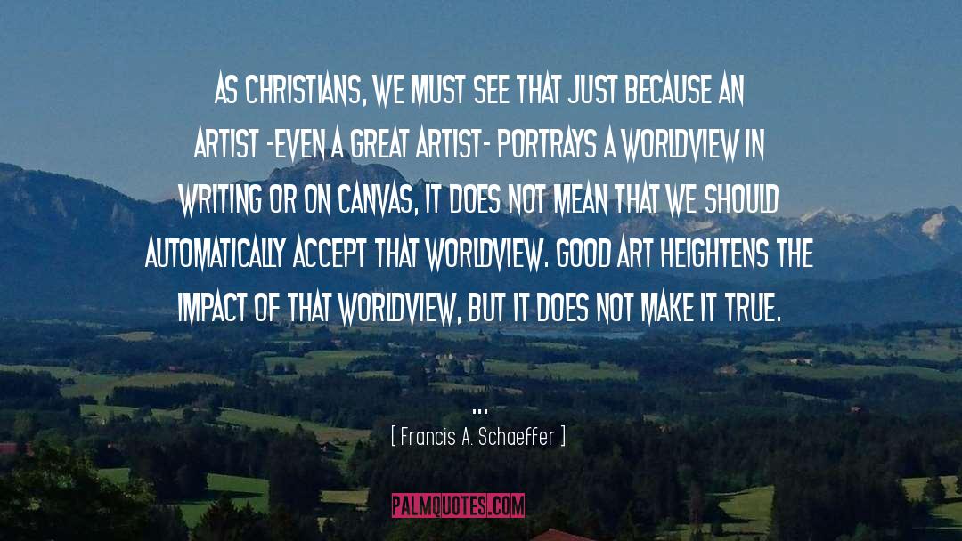 Francis A. Schaeffer Quotes: As Christians, we must see