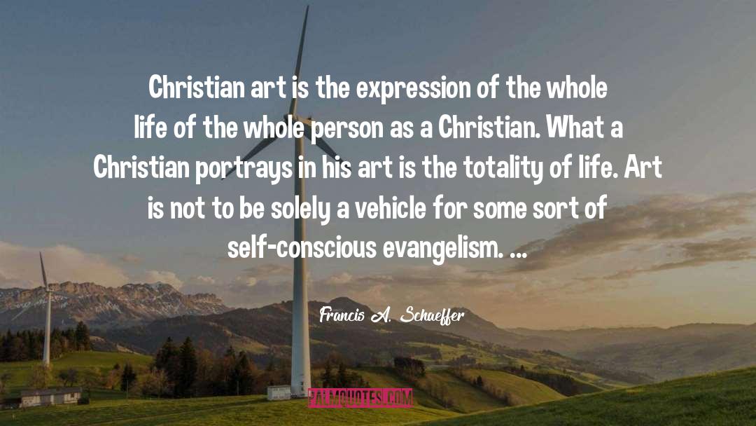 Francis A. Schaeffer Quotes: Christian art is the expression