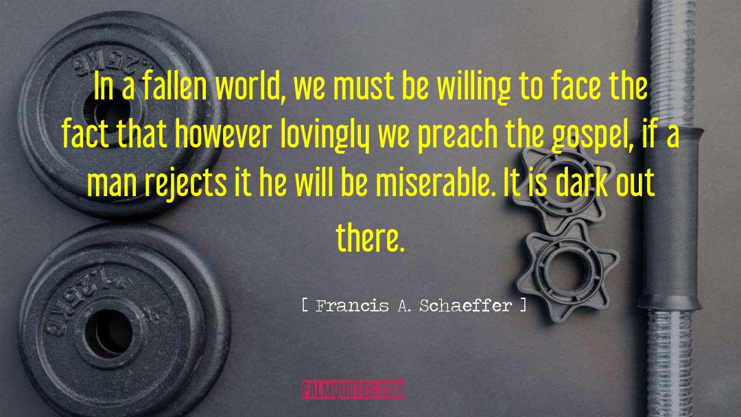 Francis A. Schaeffer Quotes: In a fallen world, we