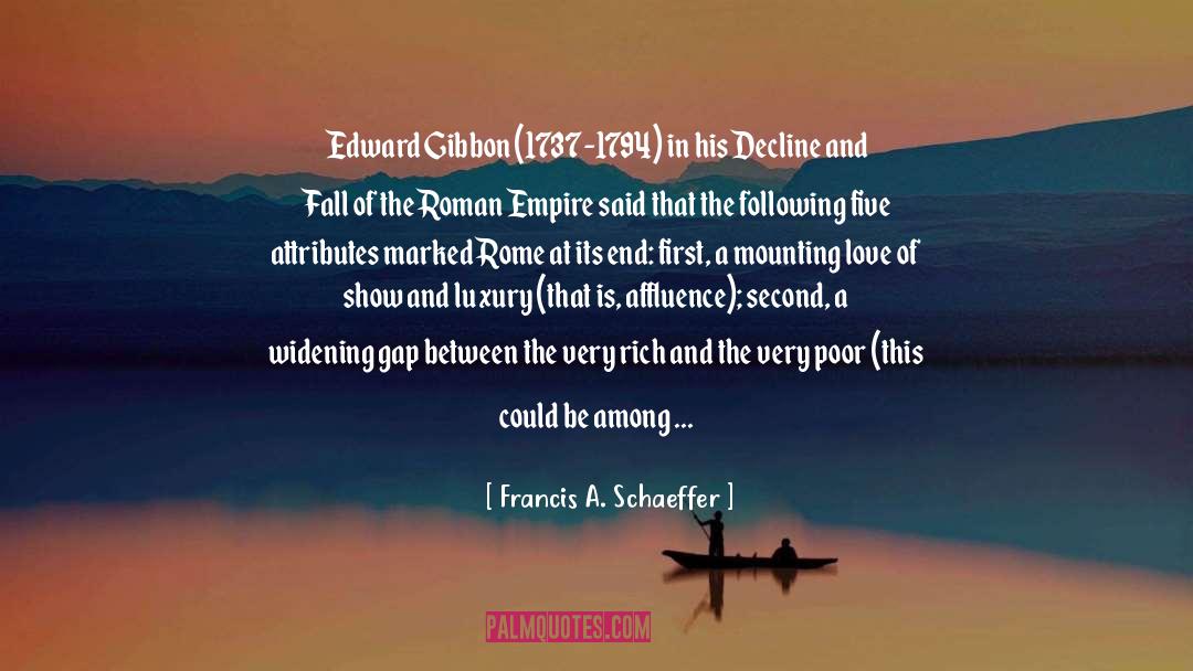 Francis A. Schaeffer Quotes: Edward Gibbon (1737-1794) in his