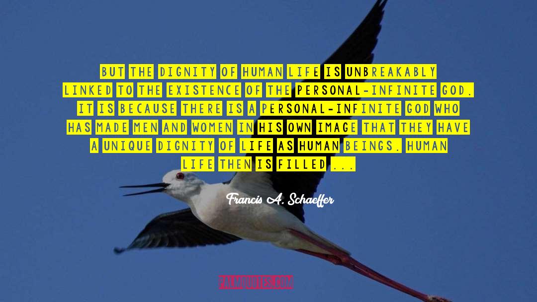 Francis A. Schaeffer Quotes: But the dignity of human