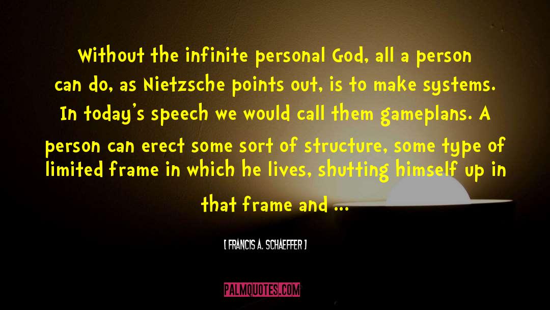 Francis A. Schaeffer Quotes: Without the infinite personal God,