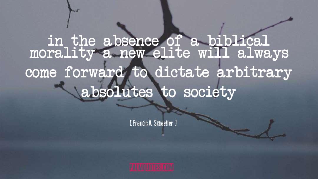 Francis A. Schaeffer Quotes: in the absence of a