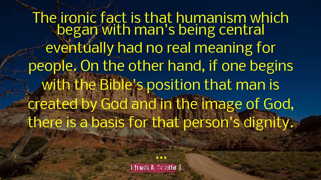 Francis A. Schaeffer Quotes: The ironic fact is that