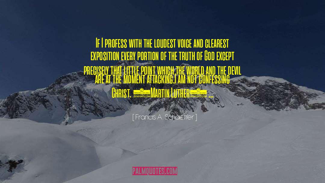 Francis A. Schaeffer Quotes: If I profess with the