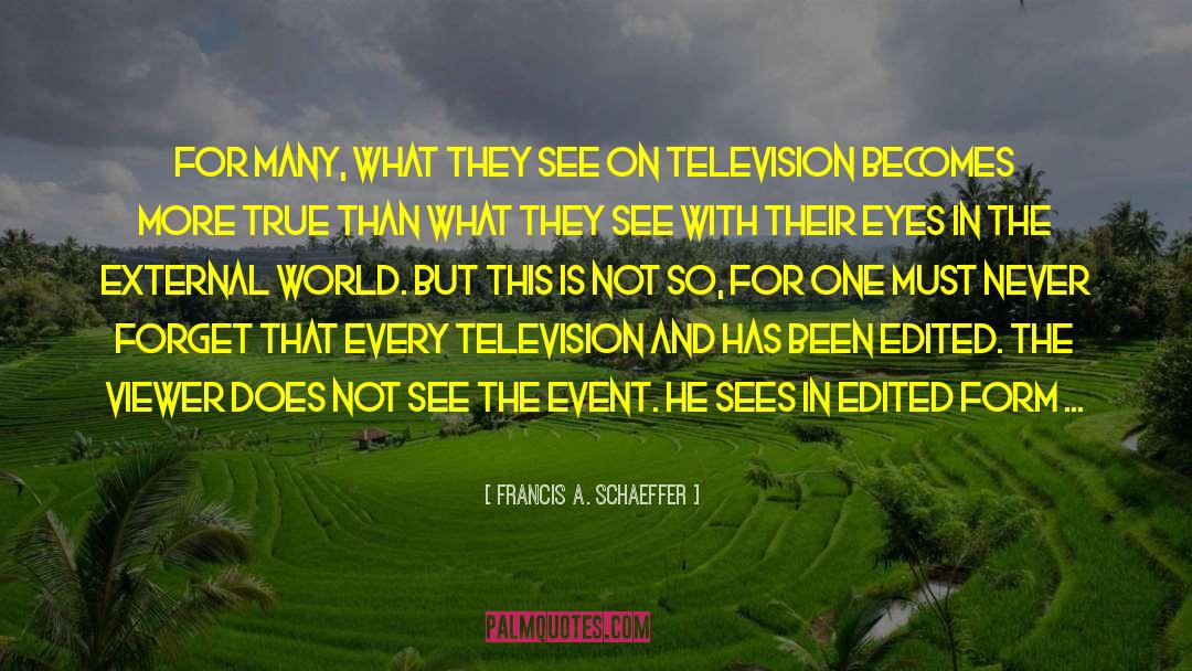 Francis A. Schaeffer Quotes: For many, what they see