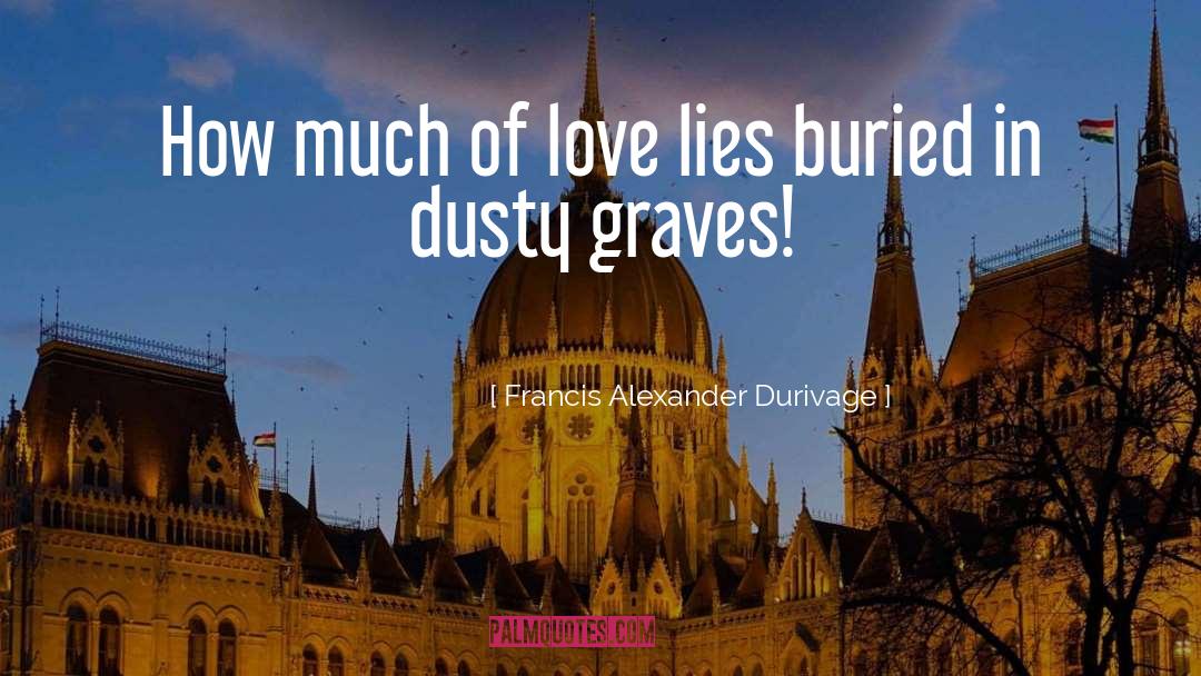 Francis Alexander Durivage Quotes: How much of love lies