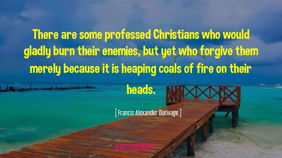 Francis Alexander Durivage Quotes: There are some professed Christians