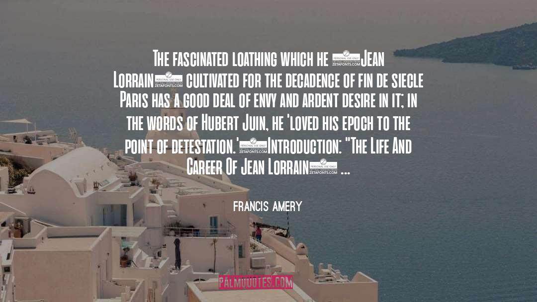 Francis Amery Quotes: The fascinated loathing which he