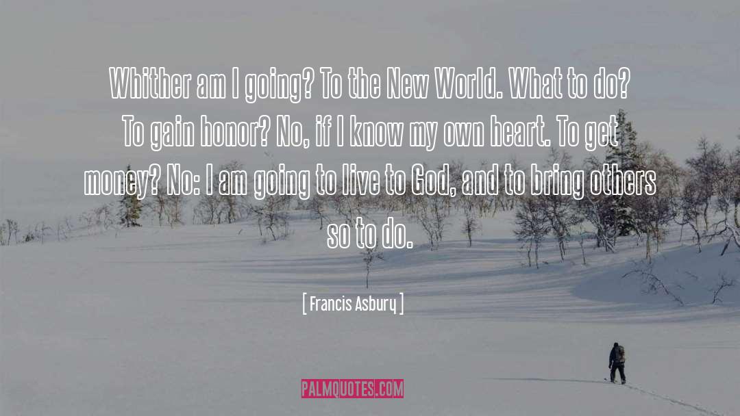 Francis Asbury Quotes: Whither am I going? To