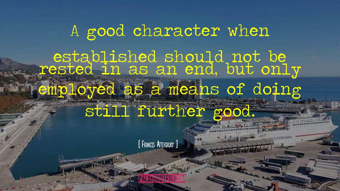 Francis Atterbury Quotes: A good character when established