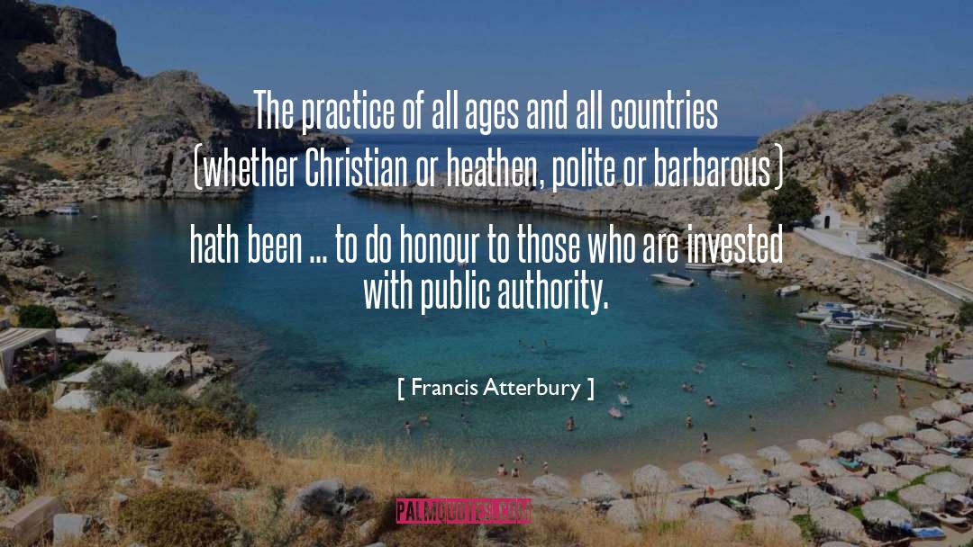 Francis Atterbury Quotes: The practice of all ages