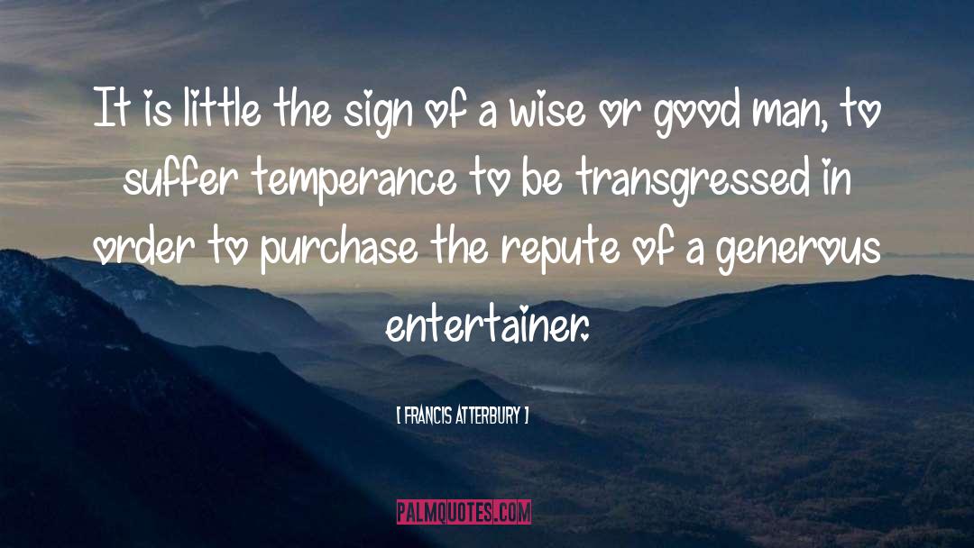 Francis Atterbury Quotes: It is little the sign